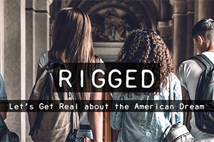 Rigged - let's get real about the American dream